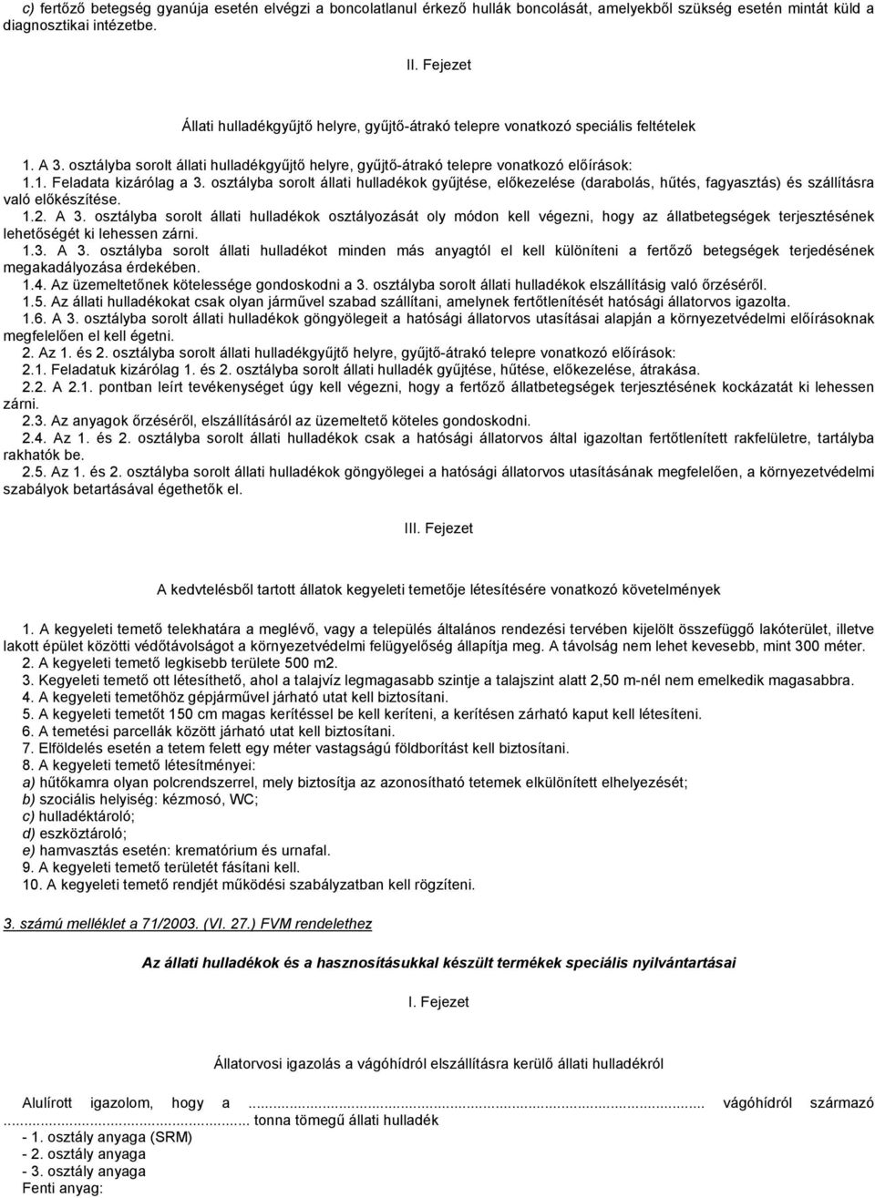 osztályba sorolt állati hulladékok gyűjtése, előkezelése (darabolás, hűtés, fagyasztás) és szállításra való előkészítése. 1.2. A 3.