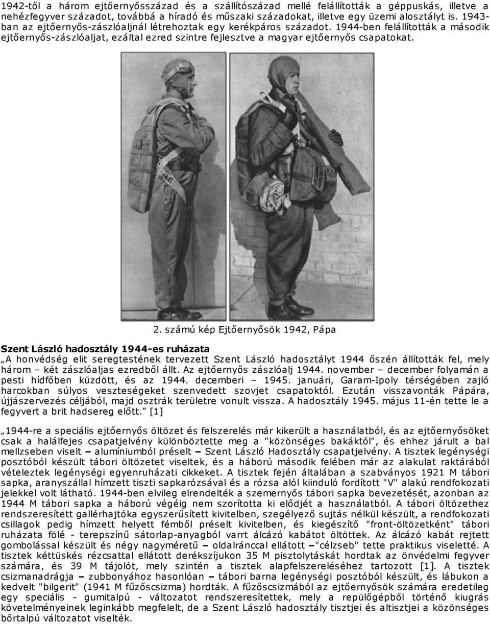 számú kép Ejtőernyősök 1942, Pápa Szent László hadosztály 1944-es ruházata A honvédség elit seregtestének tervezett Szent László hadosztályt 1944 őszén állították fel, mely három két zászlóaljas