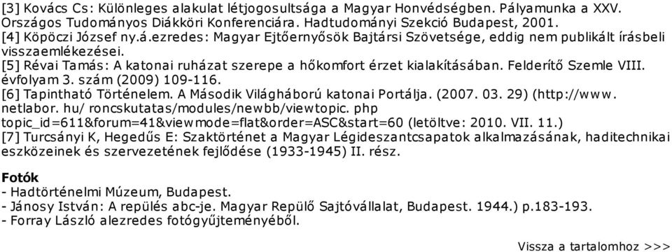 (2007. 03. 29) (http://www. netlabor. hu/ roncskutatas/modules/newbb/viewtopic. php topic_id=611&forum=41&viewmode=flat&order=asc&start=60 (letöltve: 2010. VII. 11.