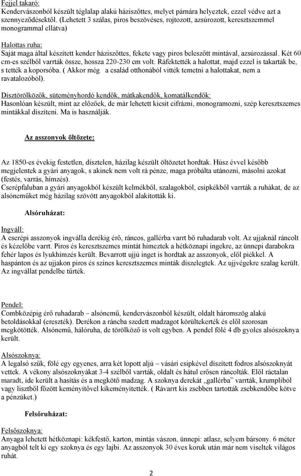 azsúrozással. Két 60 cm-es szélből varrták össze, hossza 220-230 cm volt. Ráfektették a halottat, majd ezzel is takarták be, s tették a koporsóba.