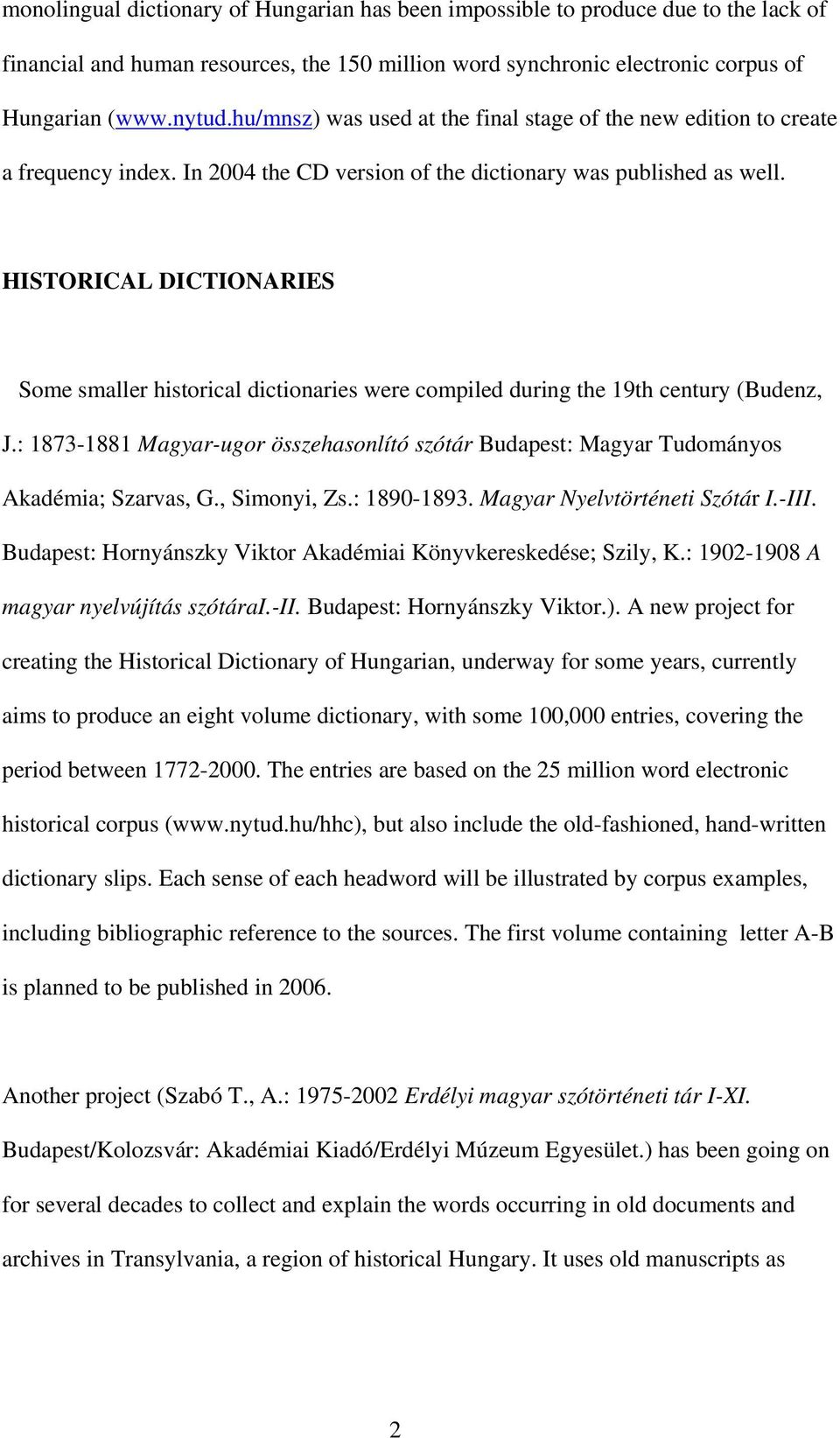 HISTORICAL DICTIONARIES Some smaller historical dictionaries were compiled during the 19th century (Budenz, J.