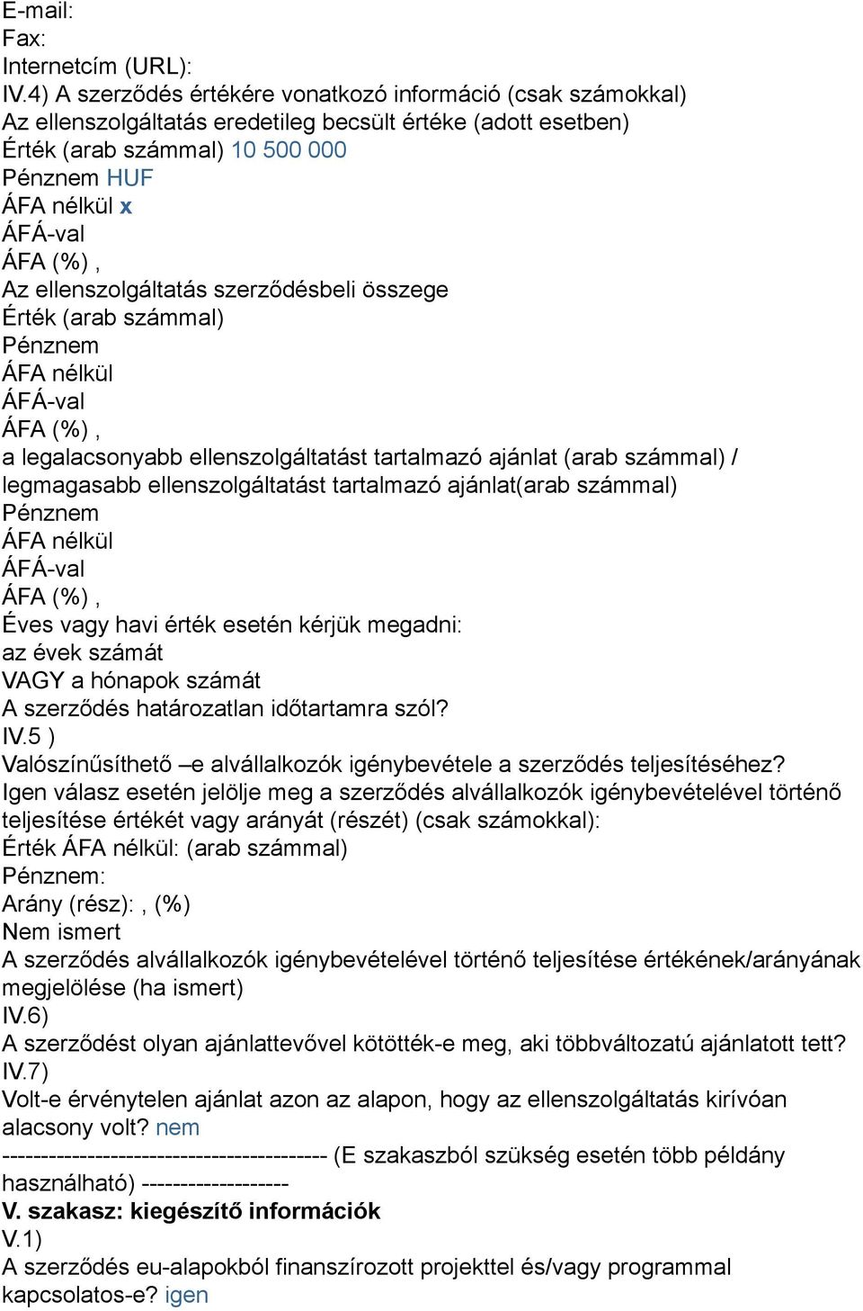 ellenszolgáltatás szerződésbeli összege Érték (arab számmal) Pénznem ÁFA nélkül a legalacsonyabb ellenszolgáltatást tartalmazó ajánlat (arab számmal) / legmagasabb ellenszolgáltatást tartalmazó