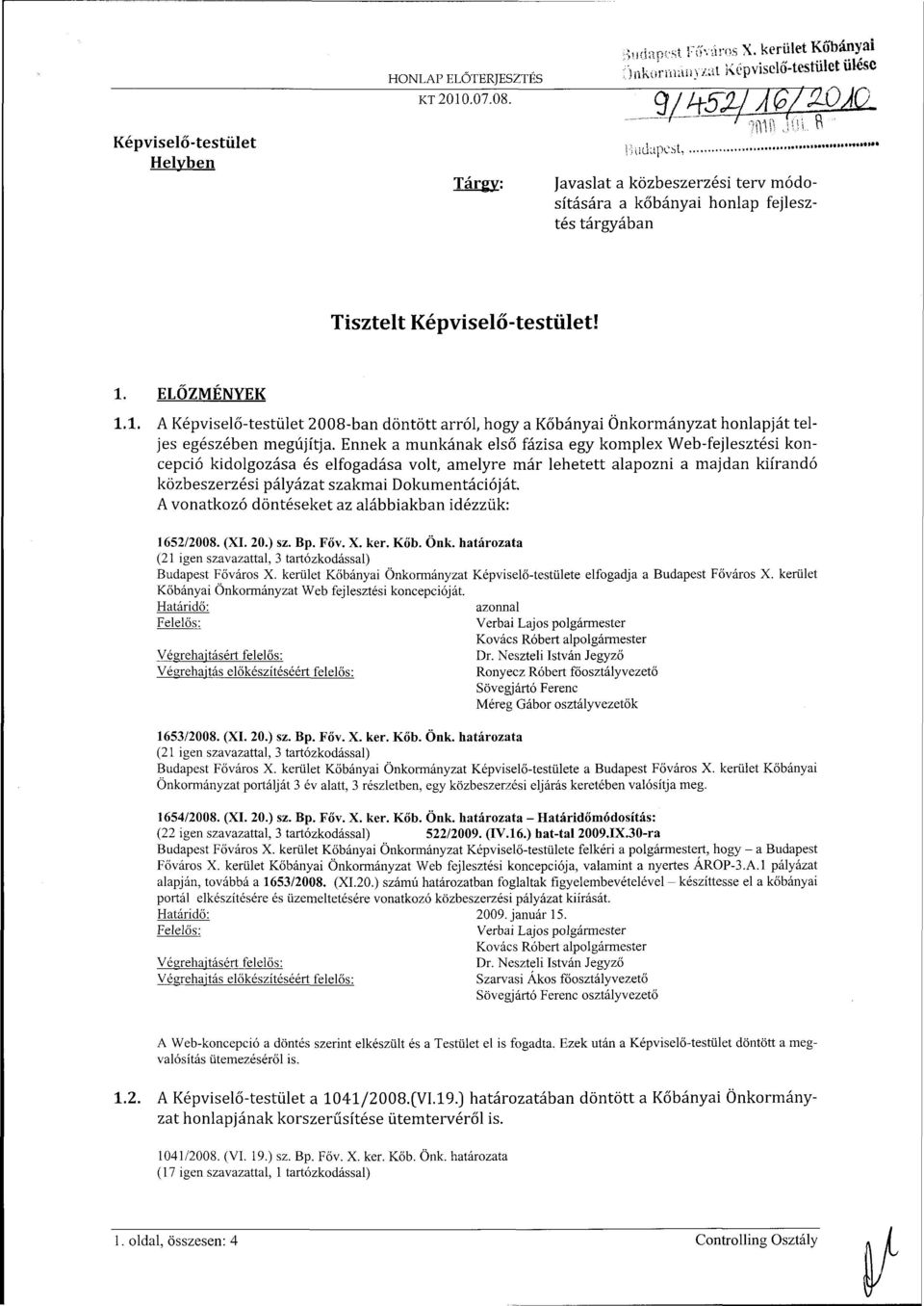 Tisztelt Képviselő-testület! 1. ELŐZMÉNYEK 1.1. A Képviselő-testület 2008-ban döntött arról, hogy a Kőbányai Önkormányzat honlapját teljes egészében megújítja.