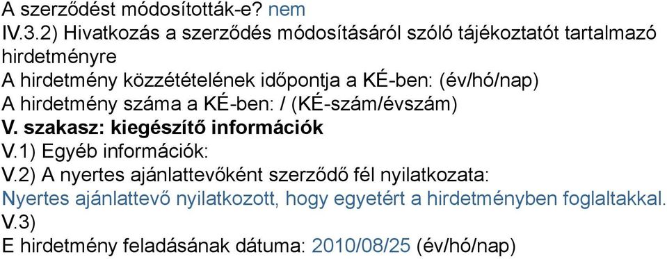 a KÉ-ben: (év/hó/nap) A hirdetmény száma a KÉ-ben: / (KÉ-szám/évszám) V. szakasz: kiegészítő információk V.