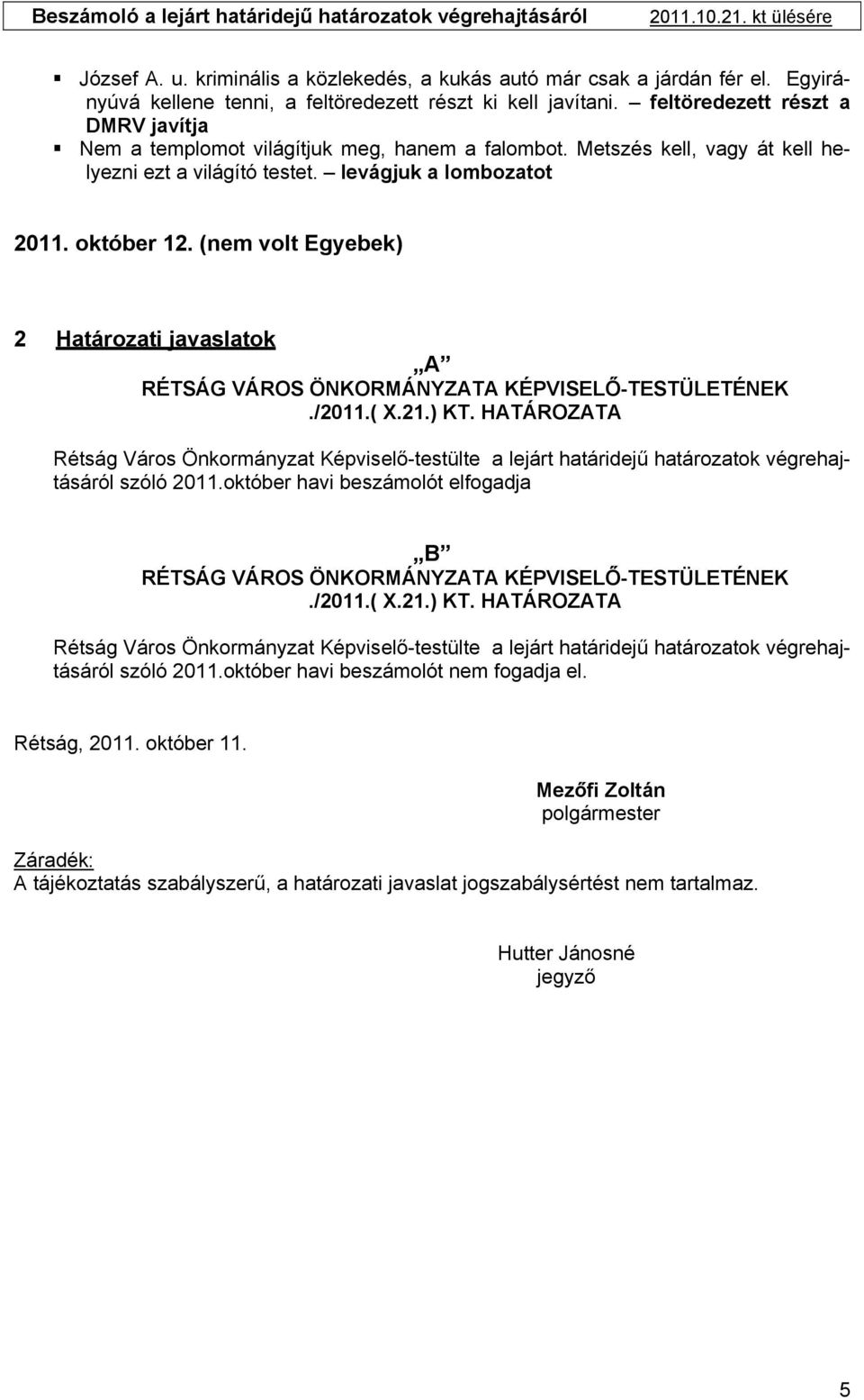 (nem volt Egyebek) 2 Határozati javaslatok A RÉTSÁG VÁROS ÖNKORMÁNYZATA KÉPVISELŐ-TESTÜLETÉNEK./2011.( X.21.) KT.