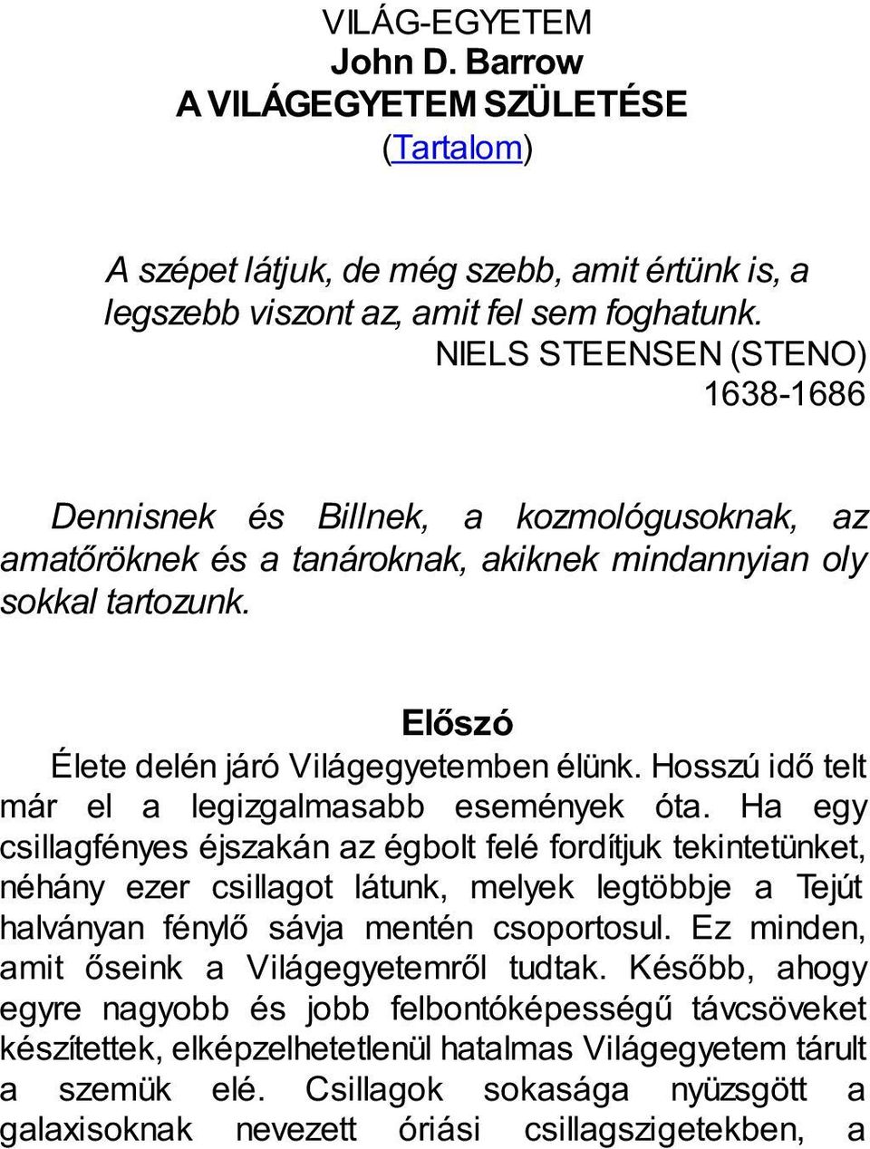 Hosszú idő telt már el a legizgalmasabb események óta.