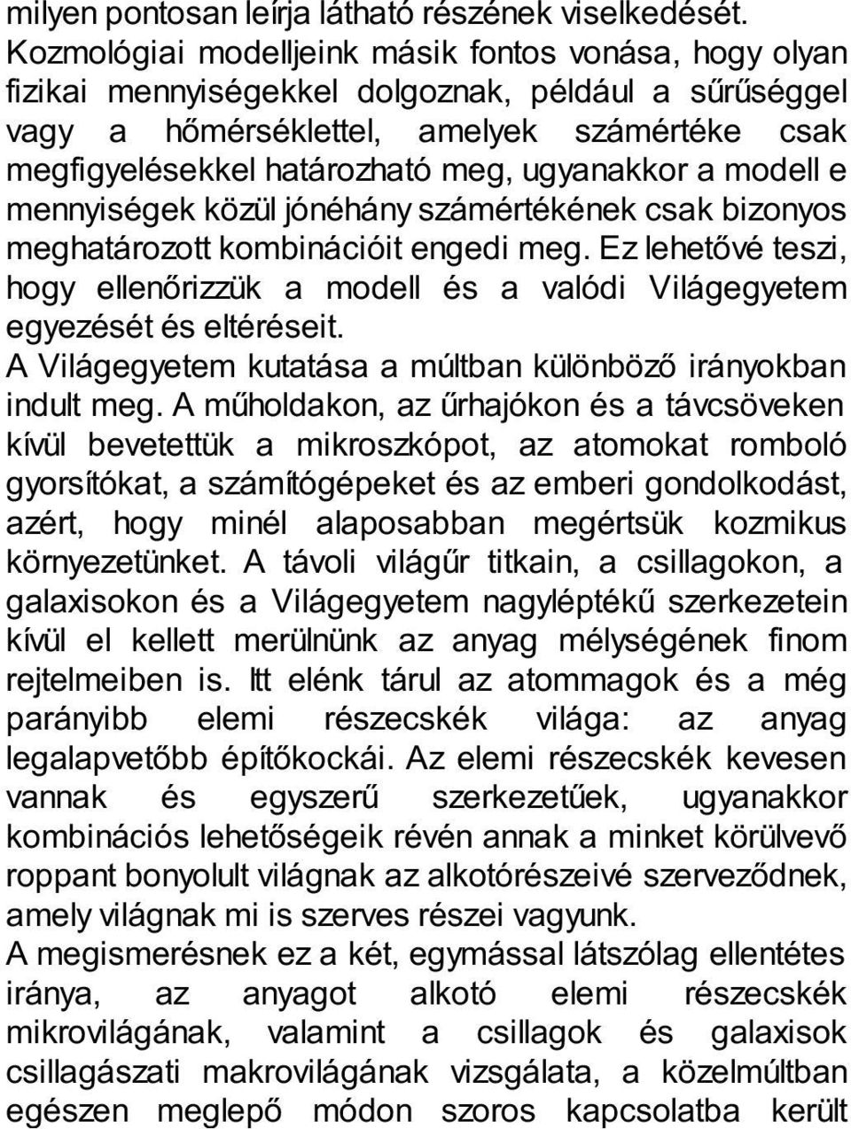 ugyanakkor a modell e mennyiségek közül jónéhány számértékének csak bizonyos meghatározott kombinációit engedi meg.