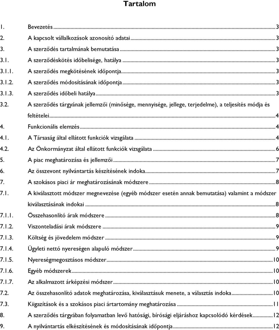 .. 4 4. Funkcionális elemzés... 4 4.1. A Társaság által ellátott funkciók vizsgálata... 4 4.2. Az Önkormányzat által ellátott funkciók vizsgálata... 6 5. A piac meghatározása és jellemzői... 7 6.