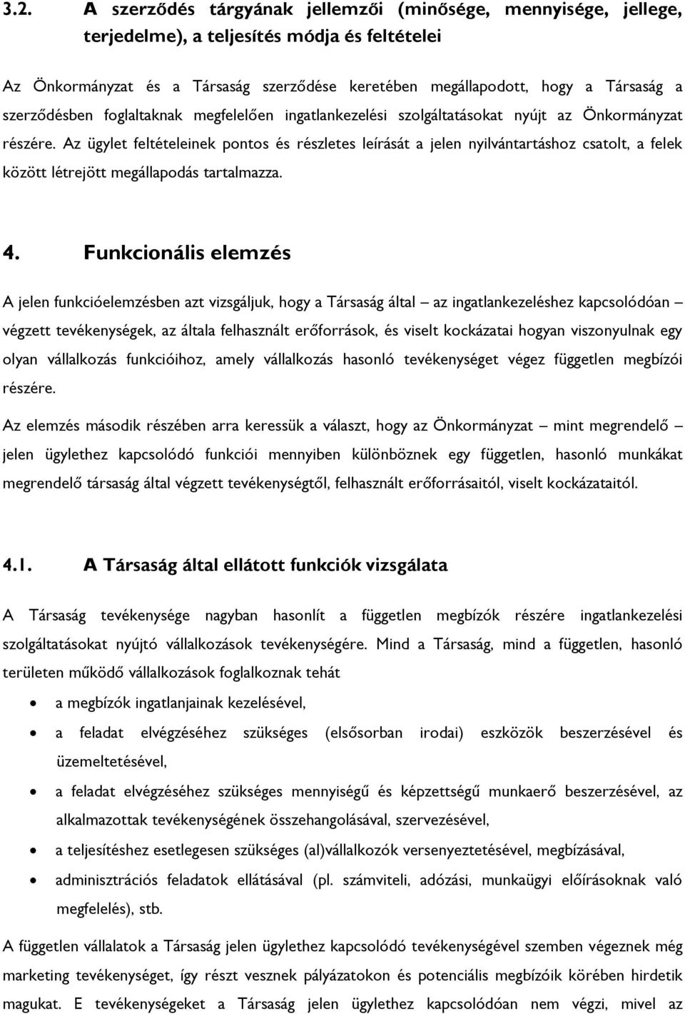 Az ügylet feltételeinek pontos és részletes leírását a jelen nyilvántartáshoz csatolt, a felek között létrejött megállapodás tartalmazza. 4.