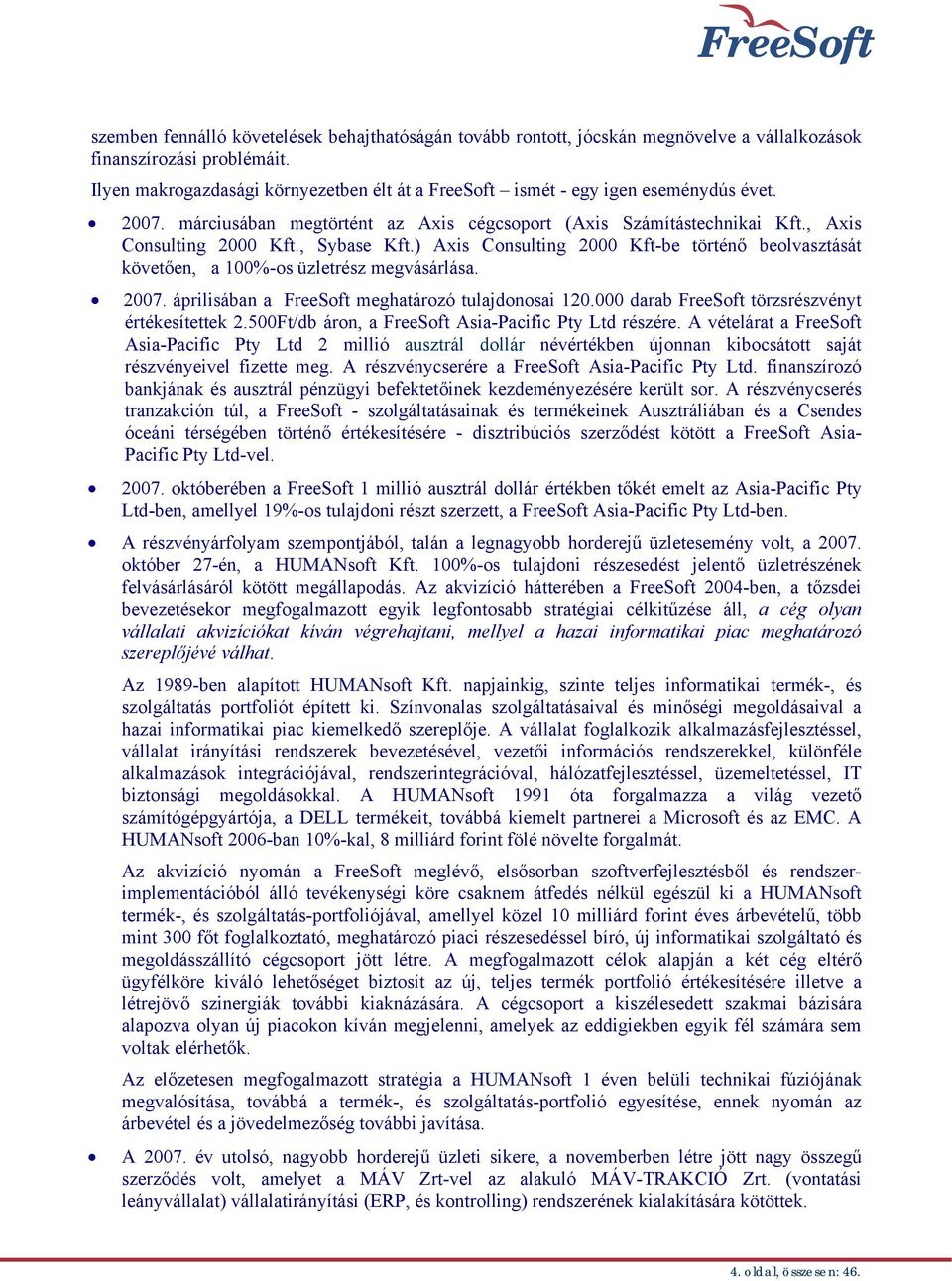 , Sybase Kft.) Axis Consulting 2000 Kft-be történő beolvasztását követően, a 100%-os üzletrész megvásárlása. 2007. áprilisában a FreeSoft meghatározó tulajdonosai 120.