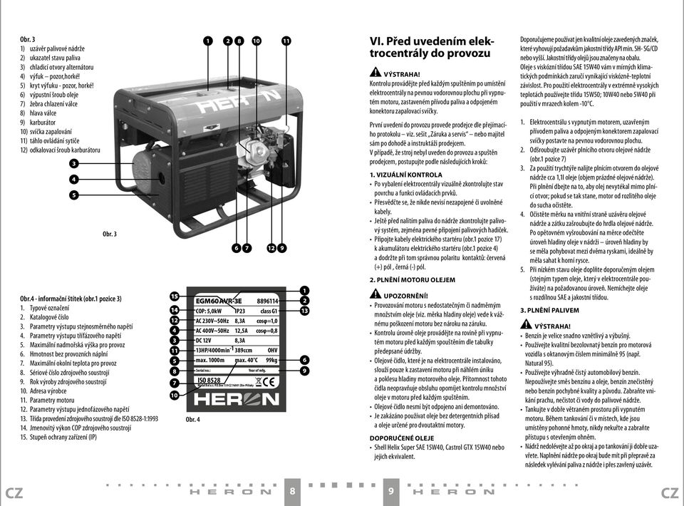 1 pozice 3) 1. Typové označení 2. Katalogové číslo 3. Parametry výstupu stejnosměrného napětí 4. Parametry výstupu třífázového napětí 5. Maximální nadmořská výška pro provoz 6.