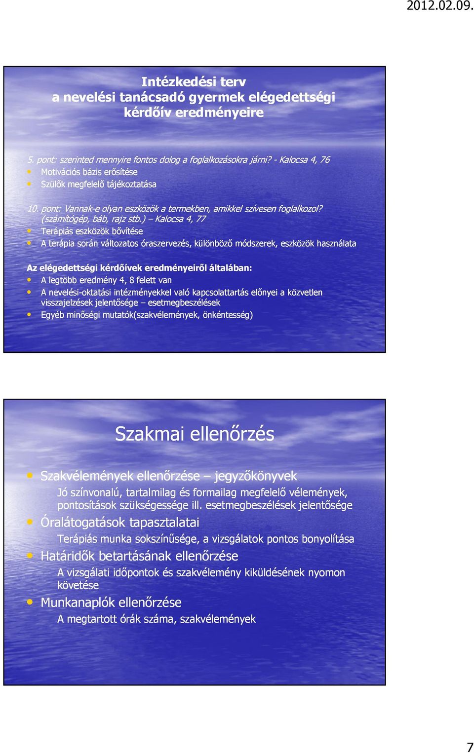 ) Kalocsa 4, 77 Terápiás eszközök bıvítése A terápia során változatos óraszervezés, különbözı módszerek, eszközök használata Az elégedettségi kérdıívek eredményeirıl általában: A legtöbb eredmény 4,