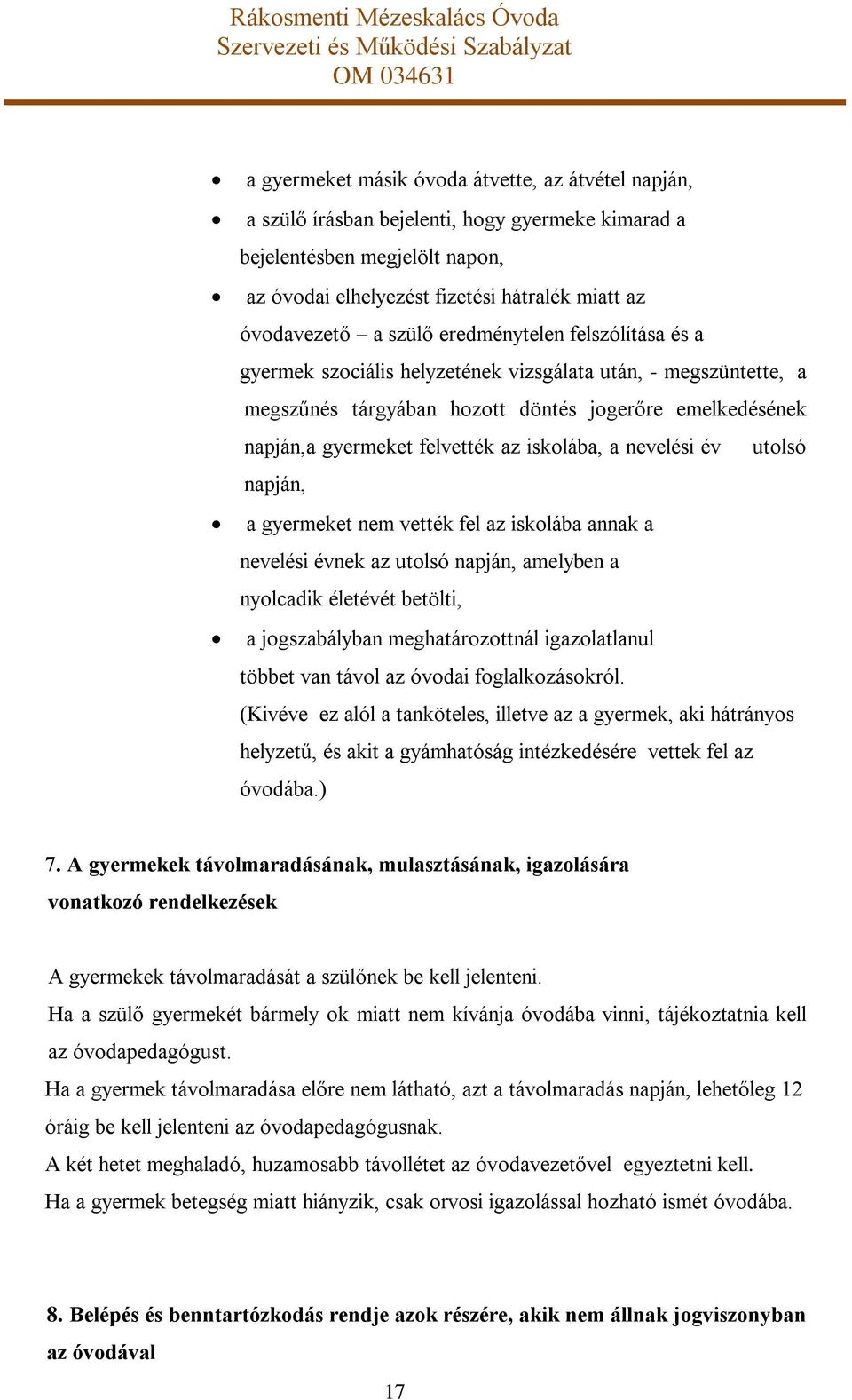 iskolába, a nevelési év utolsó napján, a gyermeket nem vették fel az iskolába annak a nevelési évnek az utolsó napján, amelyben a nyolcadik életévét betölti, a jogszabályban meghatározottnál