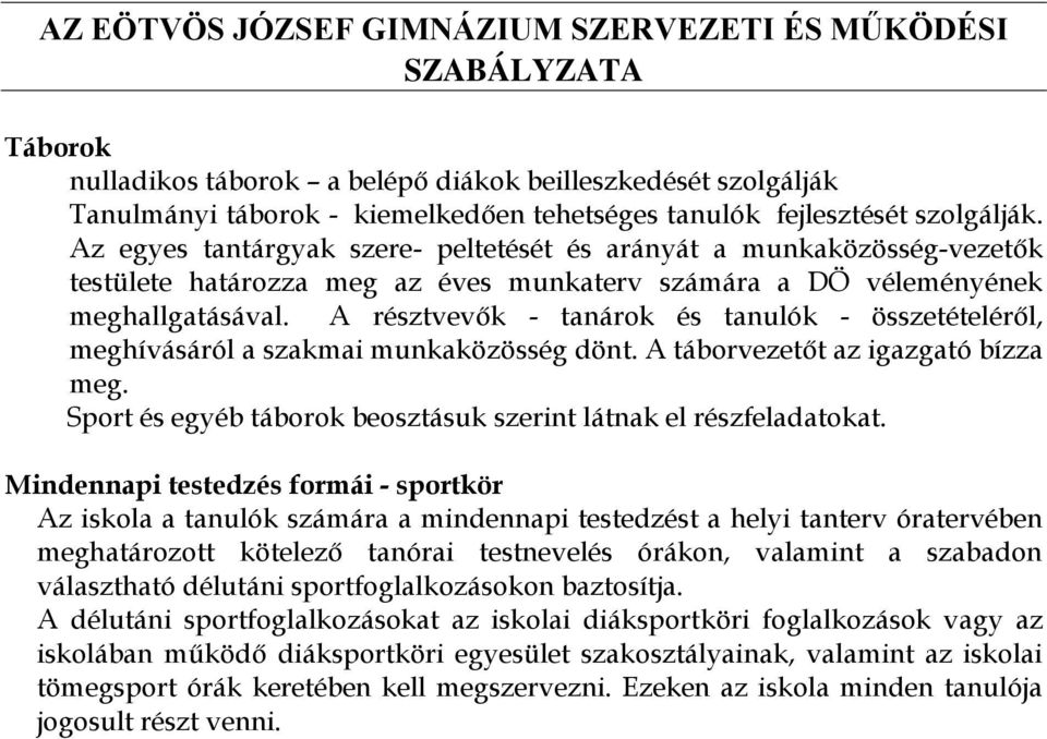 A résztvevők - tanárok és tanulók - összetételéről, meghívásáról a szakmai munkaközösség dönt. A táborvezetőt az igazgató bízza meg.