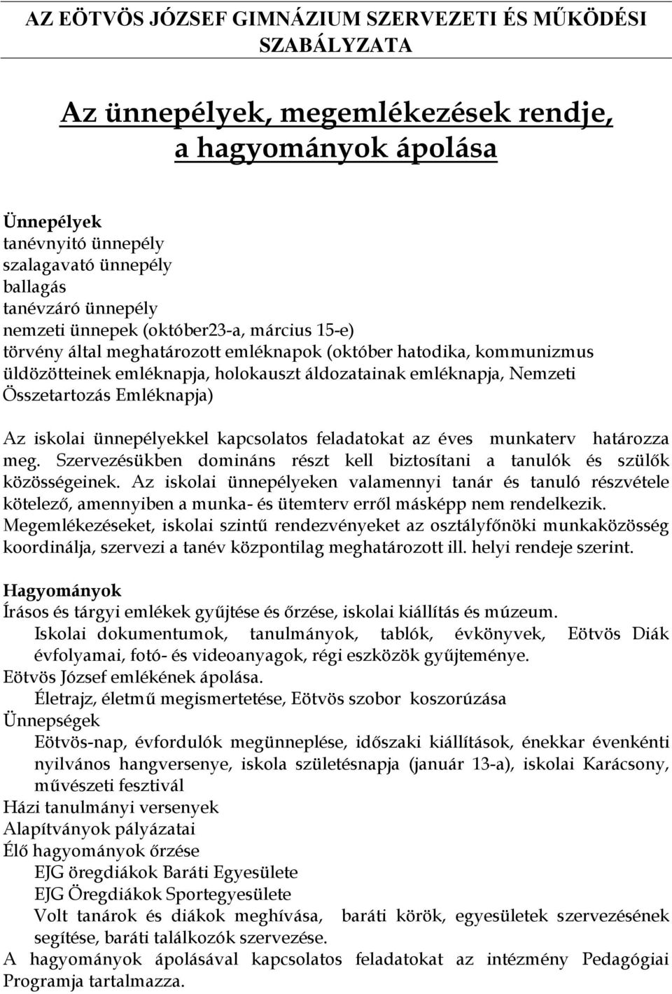 feladatokat az éves munkaterv határozza meg. Szervezésükben domináns részt kell biztosítani a tanulók és szülők közösségeinek.