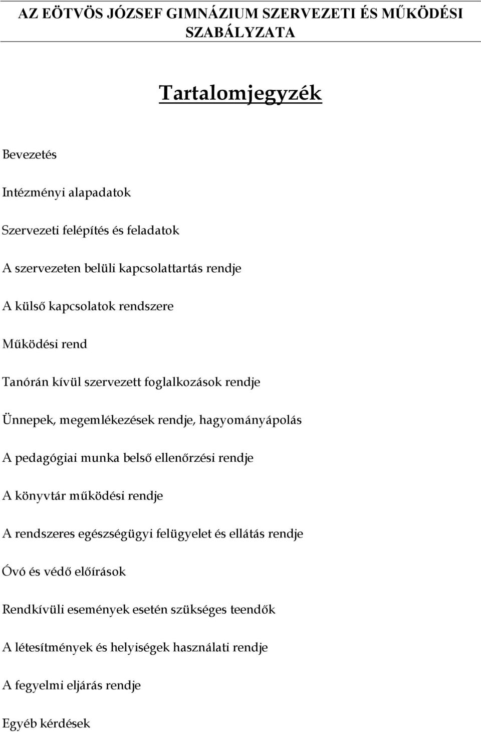 pedagógiai munka belső ellenőrzési rendje A könyvtár működési rendje A rendszeres egészségügyi felügyelet és ellátás rendje Óvó és védő