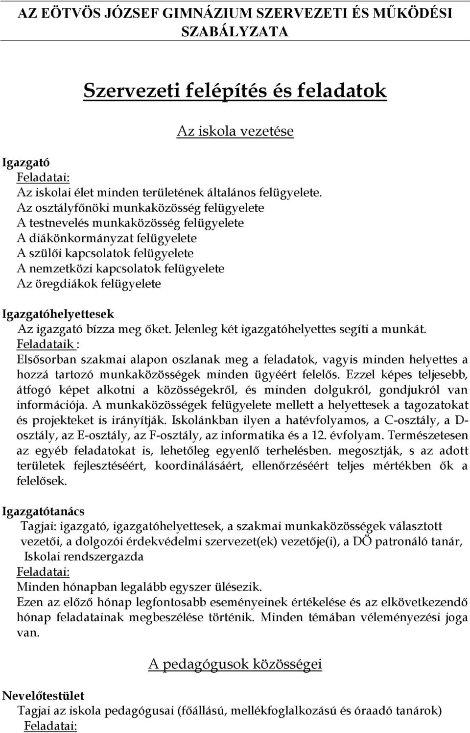 felügyelete Igazgatóhelyettesek Az igazgató bízza meg őket. Jelenleg két igazgatóhelyettes segíti a munkát.