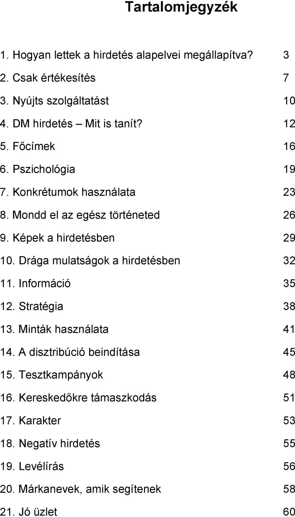 Képek a hirdetésben 29 10. Drága mulatságok a hirdetésben 32 11. Információ 35 12. Stratégia 38 13. Minták használata 41 14.