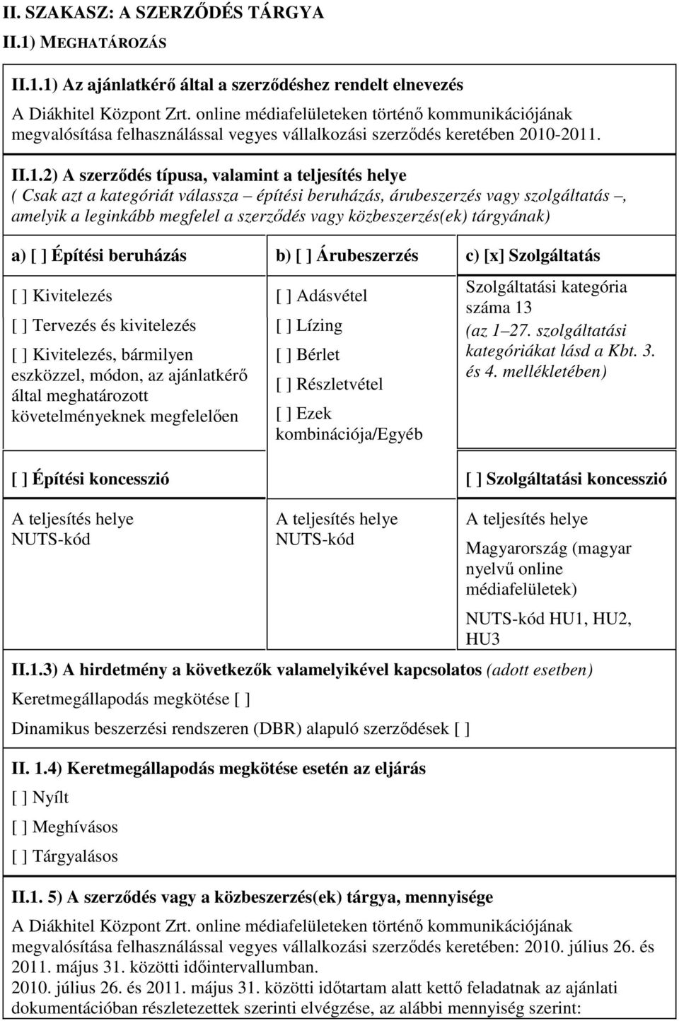 -2011. II.1.2) A szerzıdés típusa, valamint a teljesítés helye ( Csak azt a kategóriát válassza építési beruházás, árubeszerzés vagy szolgáltatás, amelyik a leginkább megfelel a szerzıdés vagy