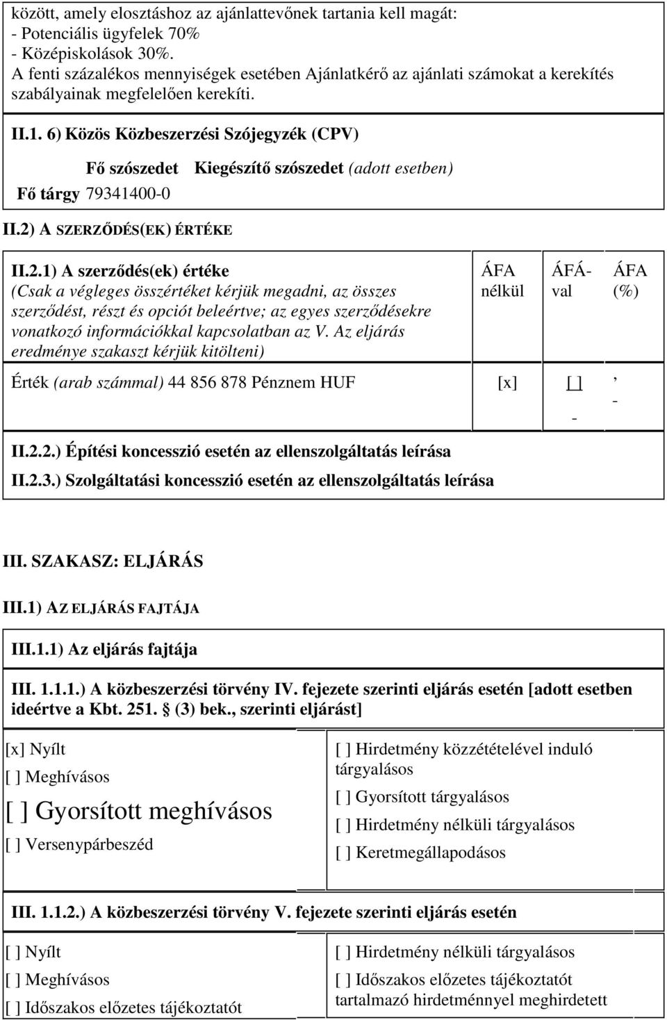 6) Közös Közbeszerzési Szójegyzék (CPV) Fı szószedet Kiegészítı szószedet (adott esetben) Fı tárgy 79341400-0 II.2)