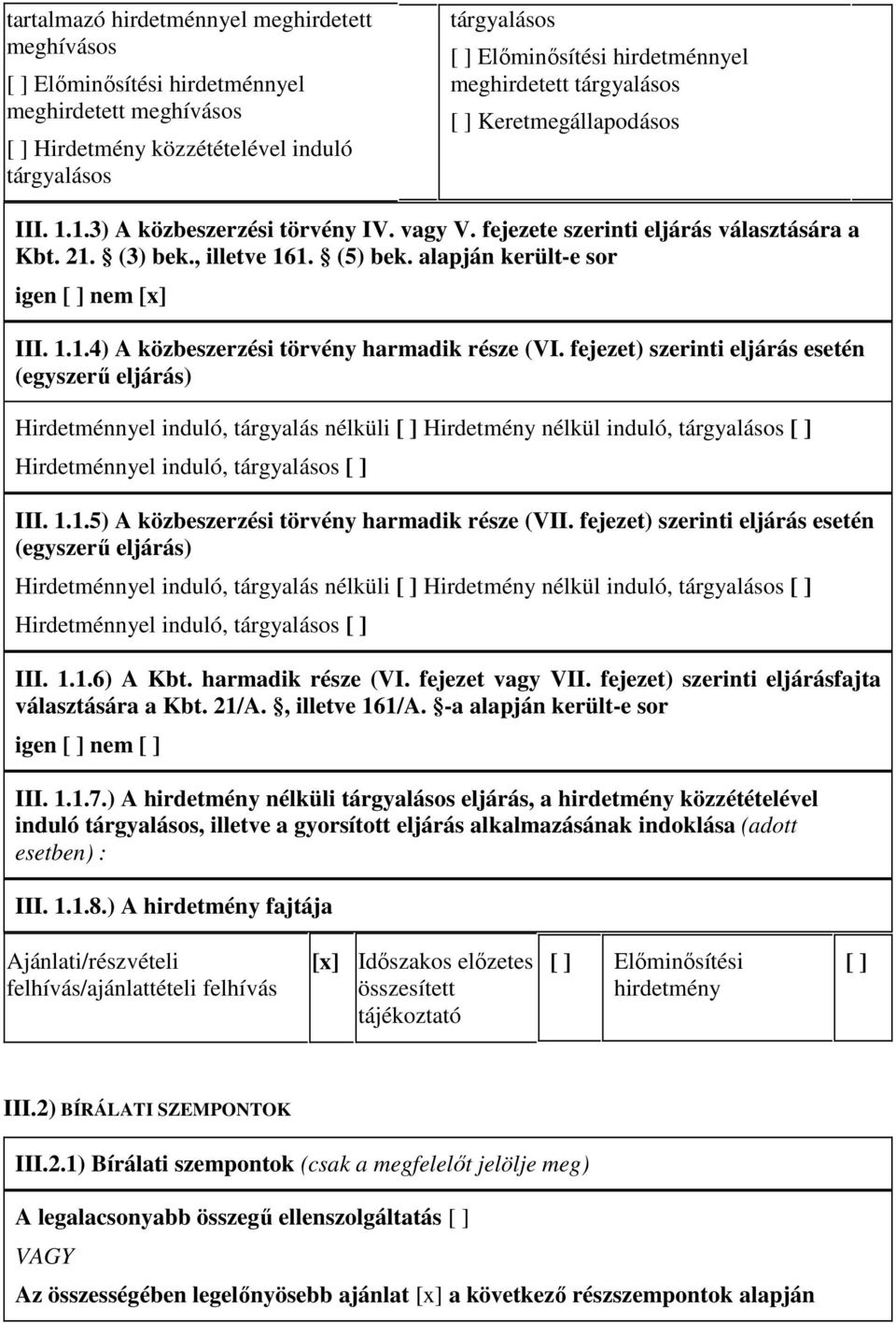 alapján került-e sor igen [ ] nem [x] III. 1.1.4) A közbeszerzési törvény harmadik része (VI.