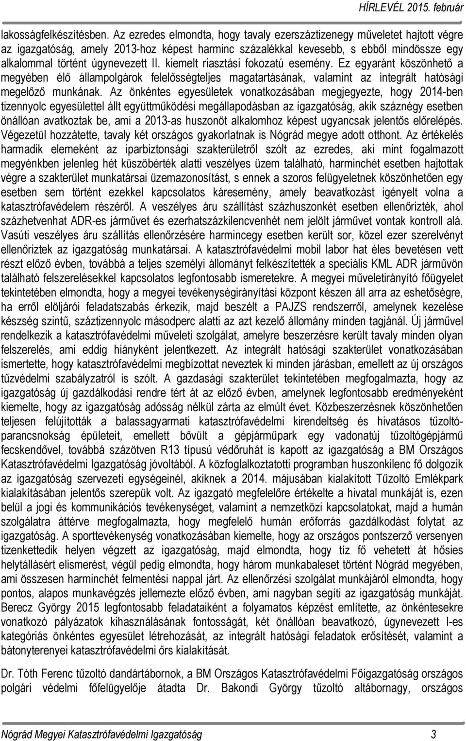 kiemelt riasztási fokozatú esemény. Ez egyaránt köszönhető a megyében élő állampolgárok felelősségteljes magatartásának, valamint az integrált hatósági megelőző munkának.