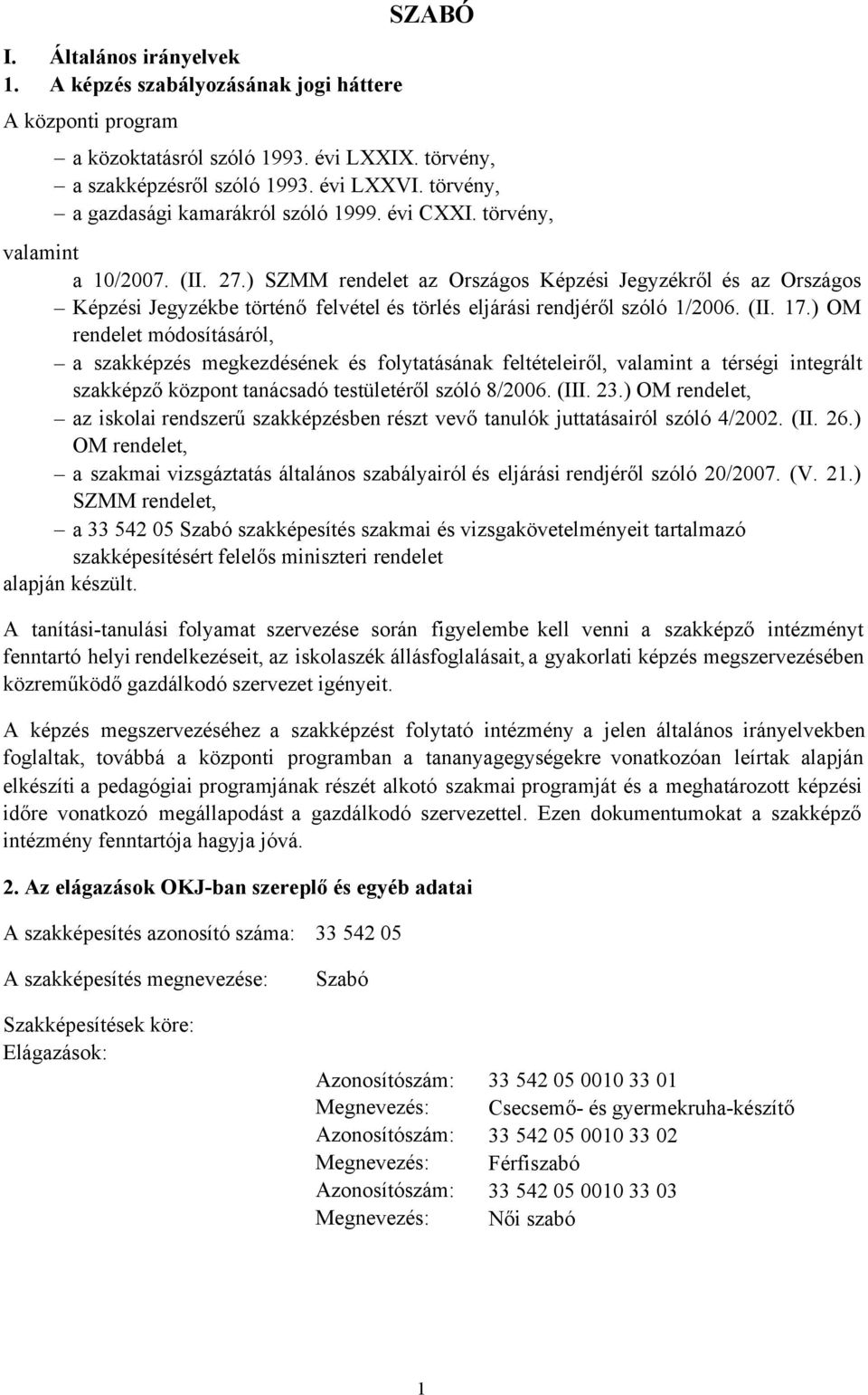 ) SZMM rendelet az Országos Képzési Jegyzékről és az Országos Képzési Jegyzékbe történő felvétel és törlés eljárási rendjéről szóló 1/2006. (II. 17.