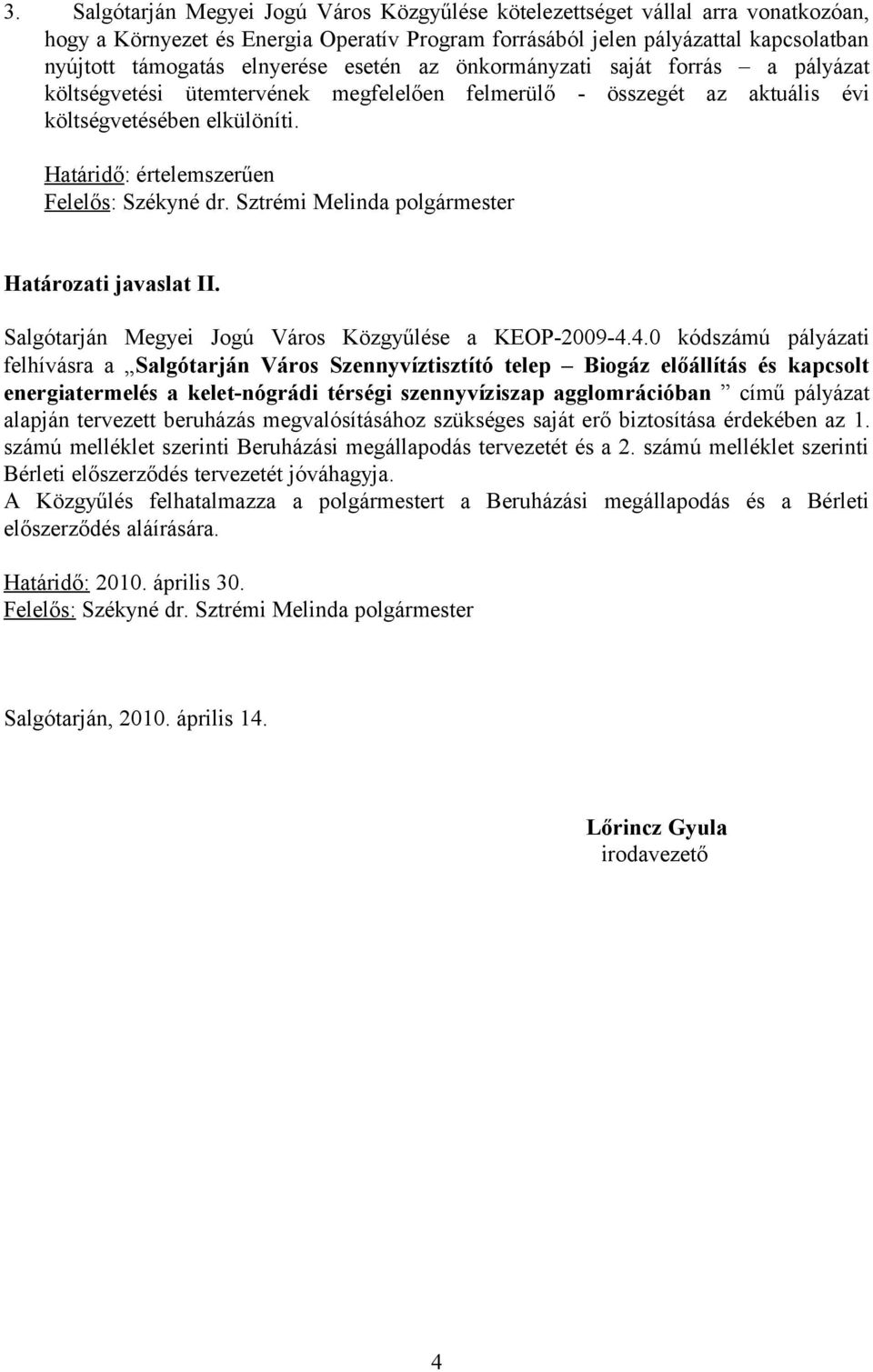 Határidő: értelemszerűen Felelős: Székyné dr. Sztrémi Melinda polgármester Határozati javaslat II. Salgótarján Megyei Jogú Város Közgyűlése a KEOP-2009-4.