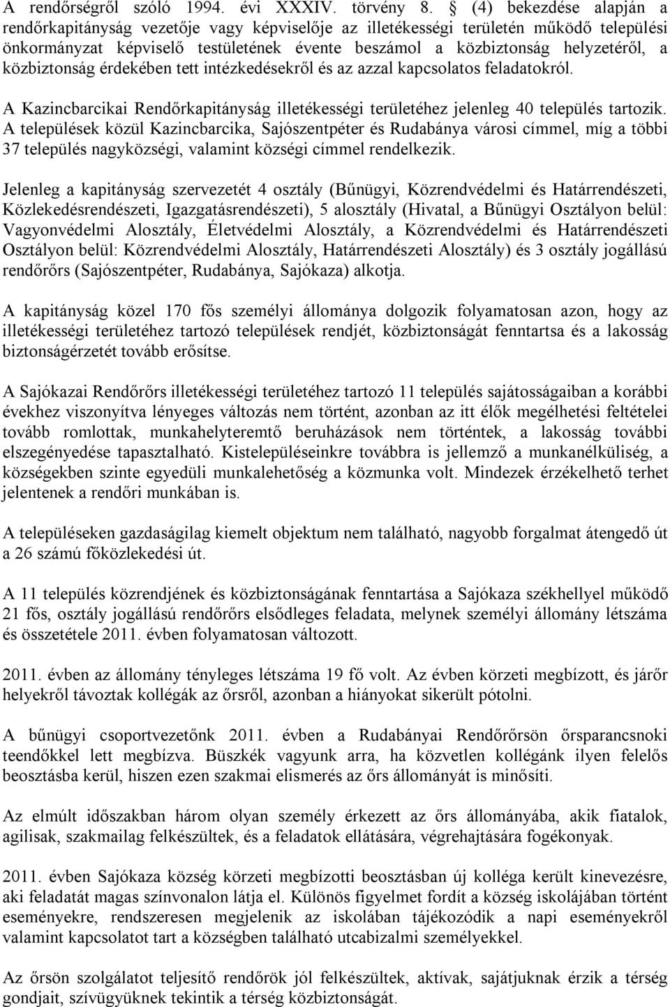 közbiztonság érdekében tett intézkedésekről és az azzal kapcsolatos feladatokról. A Kazincbarcikai Rendőrkapitányság illetékességi területéhez jelenleg 40 település tartozik.