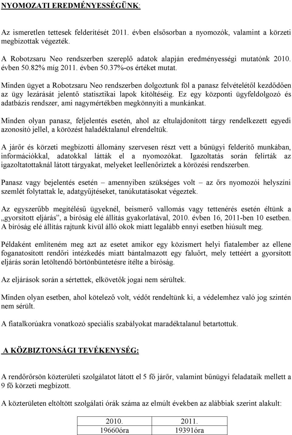 Minden ügyet a Robotzsaru Neo rendszerben dolgoztunk föl a panasz felvételétől kezdődően az ügy lezárását jelentő statisztikai lapok kitöltéséig.