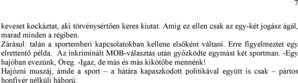 Az inkriminált MOB-választás után győzködte egymást két sportman. -Egy hajóban evezünk, Öreg.