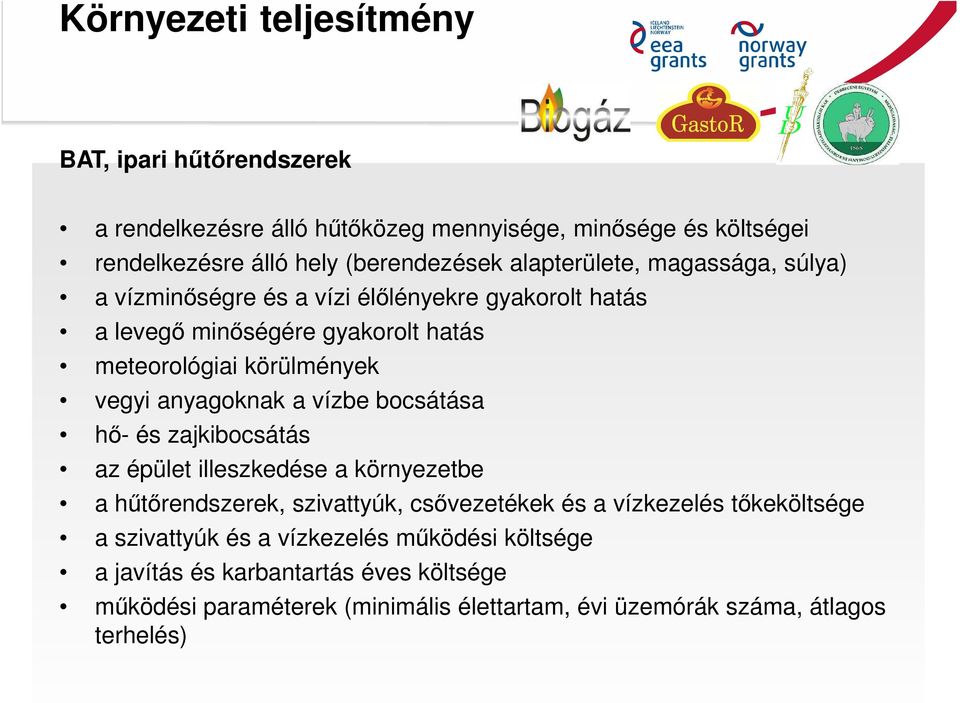 anyagoknak a vízbe bocsátása hő- és zajkibocsátás az épület illeszkedése a környezetbe a hűtőrendszerek, szivattyúk, csővezetékek és a vízkezelés tőkeköltsége