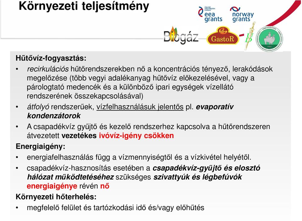 evaporatív kondenzátorok A csapadékvíz gyűjtő és kezelő rendszerhez kapcsolva a hűtőrendszeren átvezetett vezetékes ivóvíz-igény csökken Energiaigény: energiafelhasználás függ a