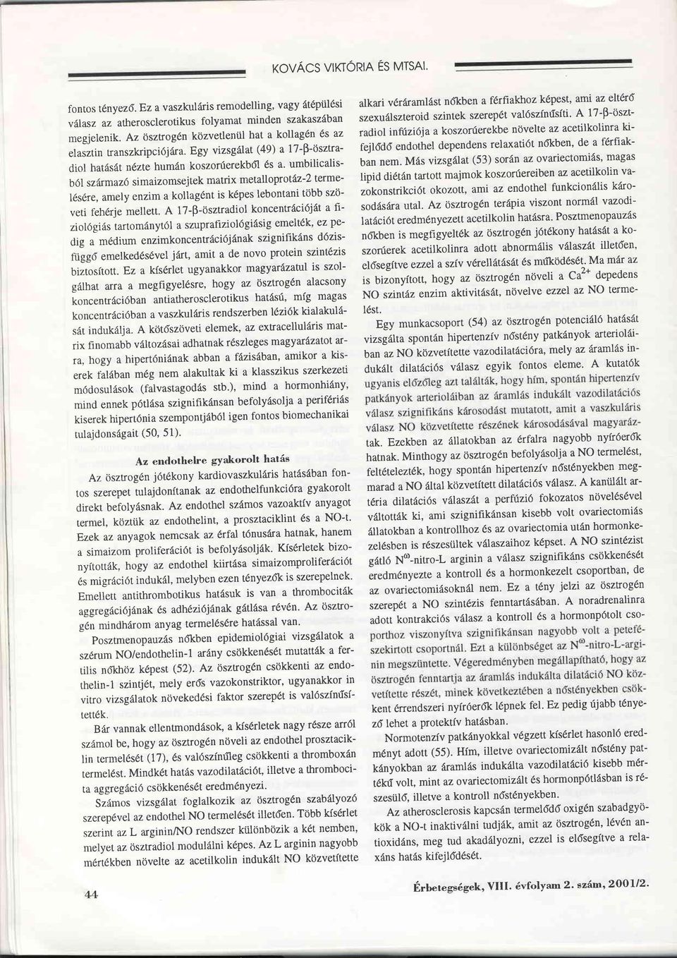 umbilicalis- b öl sz ärmaz6 simaizomsej tek matrix metall oprotäz -2 tetmel6s6re, amely enzim a koltagdnt is k pes lebontani több szö-,okonrt ikridt okozott, ami az endothel funkcionälis käro- lipid