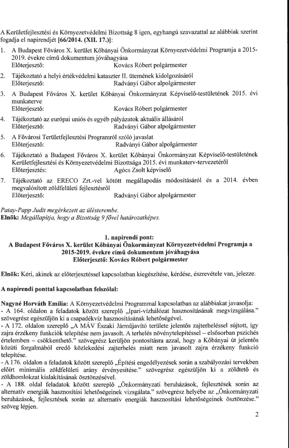 ütemének kidolgozásáról Radványi Gábor alpolgármester 3. A Budapest Főváros X. kerület Kőbányai Önkormányzat Képviselő-testületének 2015. évi munkaterve Kovács Róbert polgármester 4.