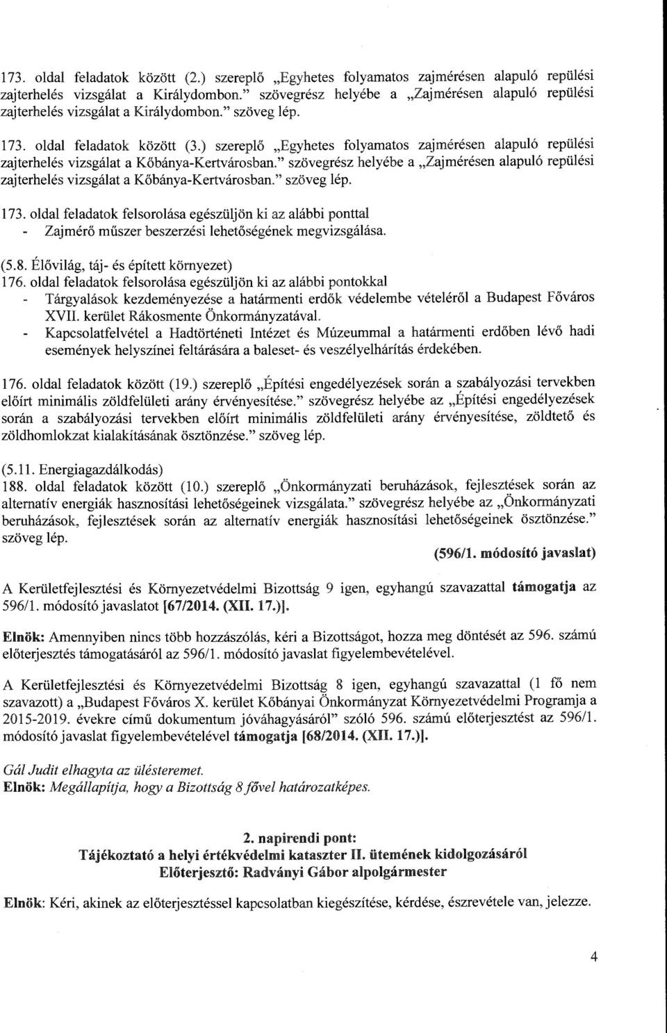 ) szereplő "Egyhetes folyamatos zajmeresen alapuló repülési zajterhelés vizsgálat a Kőbánya-Kertvárosban.