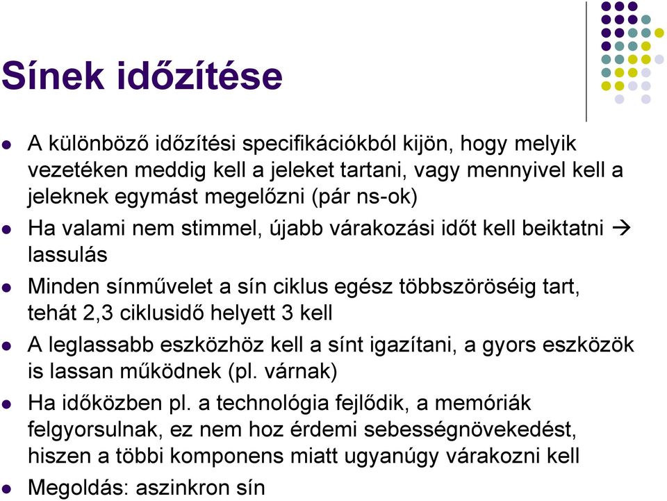 2,3 ciklusidő helyett 3 kell A leglassabb eszközhöz kell a sínt igazítani, a gyors eszközök is lassan működnek (pl. várnak) Ha időközben pl.