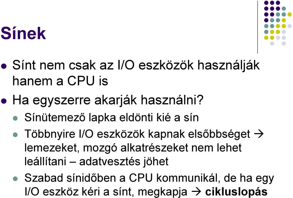 Sínütemező lapka eldönti kié a sín Többnyire I/O eszközök kapnak elsőbbséget