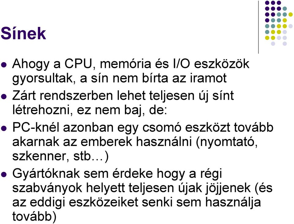 eszközt tovább akarnak az emberek használni (nyomtató, szkenner, stb ) Gyártóknak sem érdeke