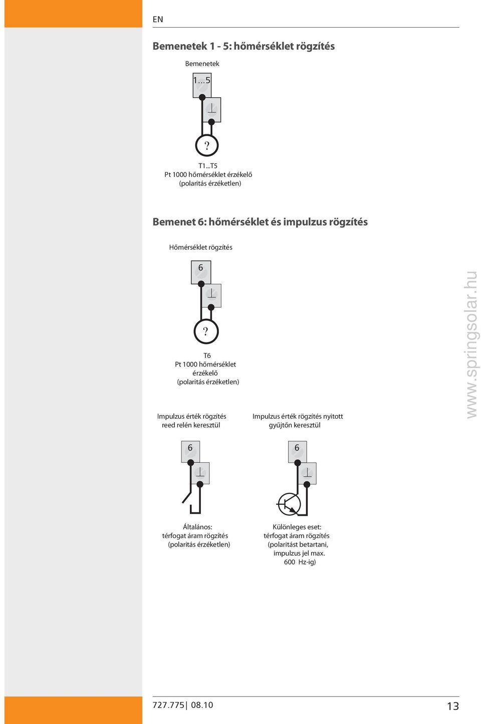 ...T5 Pt 1000 hőmérséklet érzékelő (polaritás érzéketlen) Bemenet 6: hőmérséklet és impulzus rögzítés Hőmérséklet rögzítés 6?