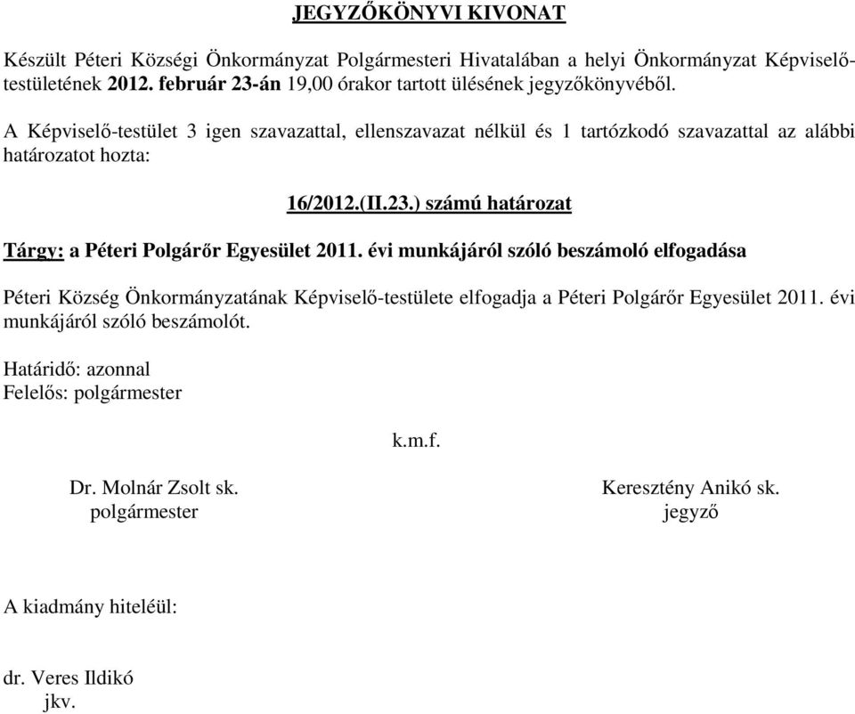 16/2012.(II.23.) számú határozat Tárgy: a Péteri Polgárőr Egyesület 2011.