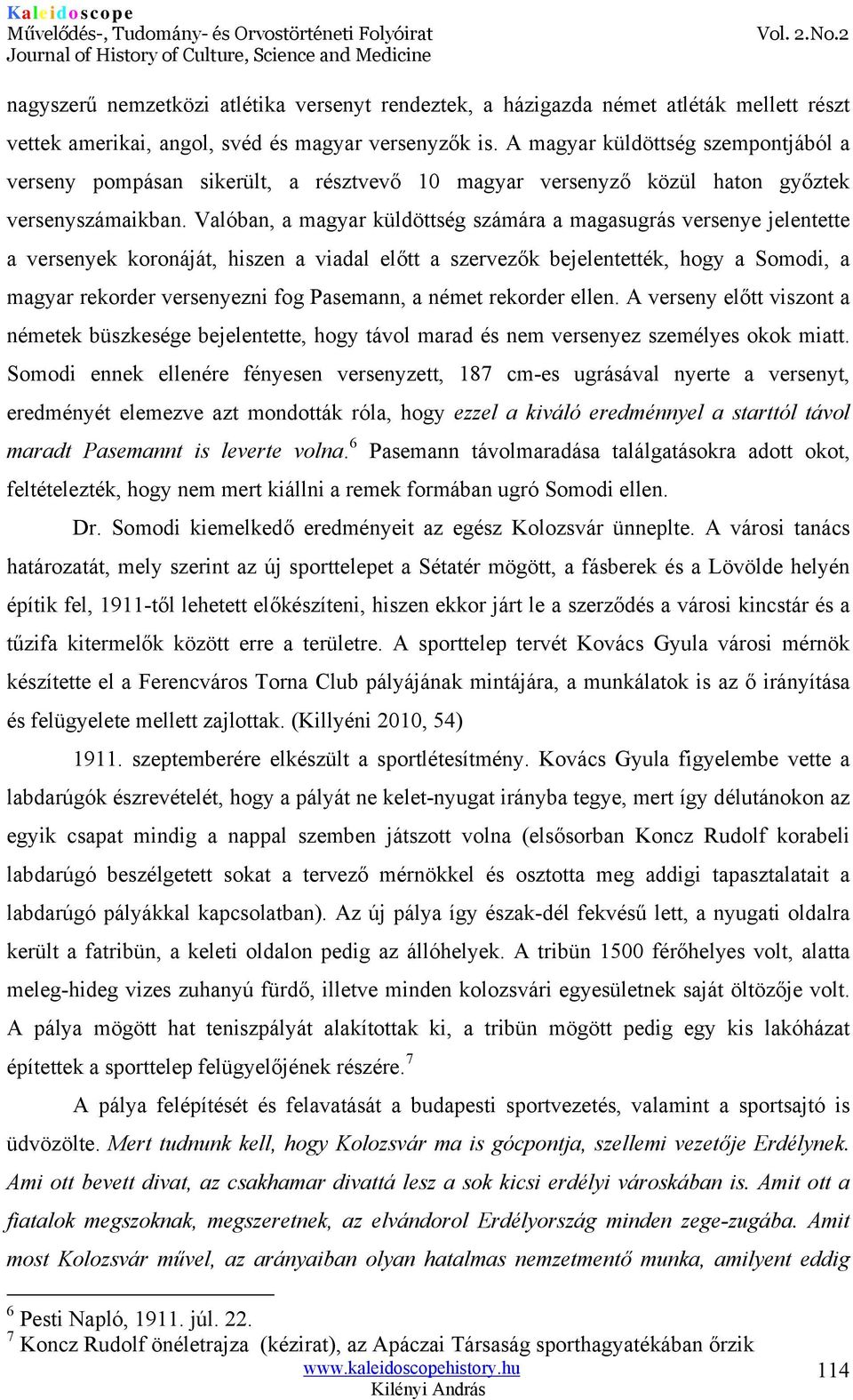 Valóban, a magyar küldöttség számára a magasugrás versenye jelentette a versenyek koronáját, hiszen a viadal előtt a szervezők bejelentették, hogy a Somodi, a magyar rekorder versenyezni fog