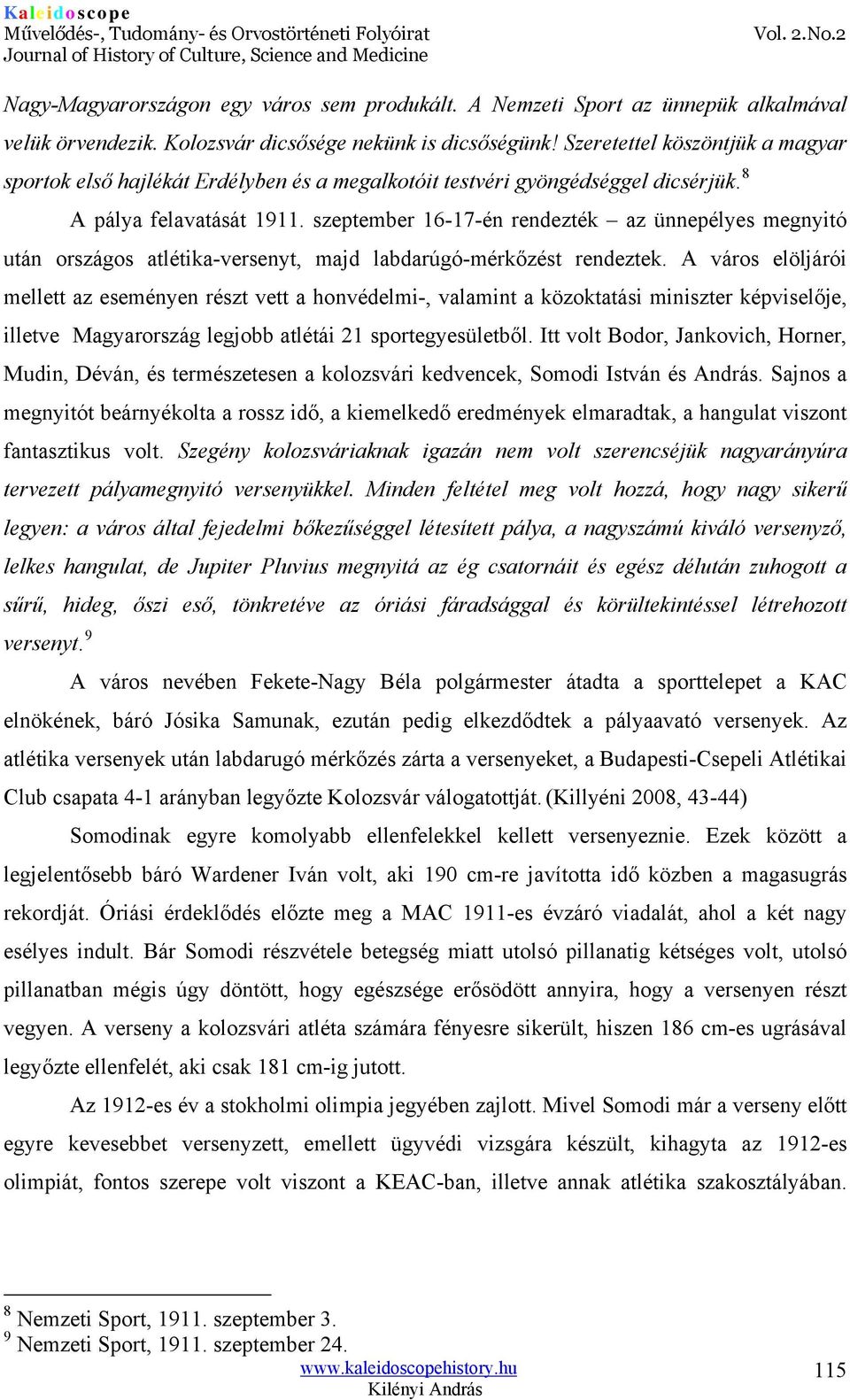 szeptember 16-17-én rendezték az ünnepélyes megnyitó után országos atlétika-versenyt, majd labdarúgó-mérkőzést rendeztek.