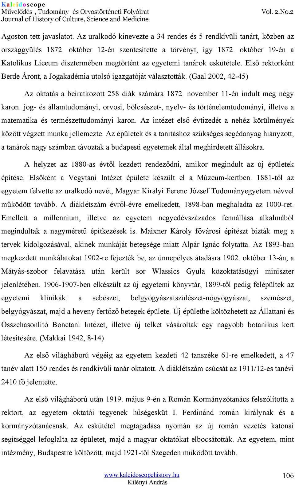 (Gaal 2002, 42-45) Az oktatás a beiratkozott 258 diák számára 1872.