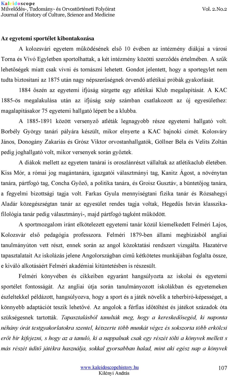 1884 őszén az egyetemi ifjúság sürgette egy atlétikai Klub megalapítását.