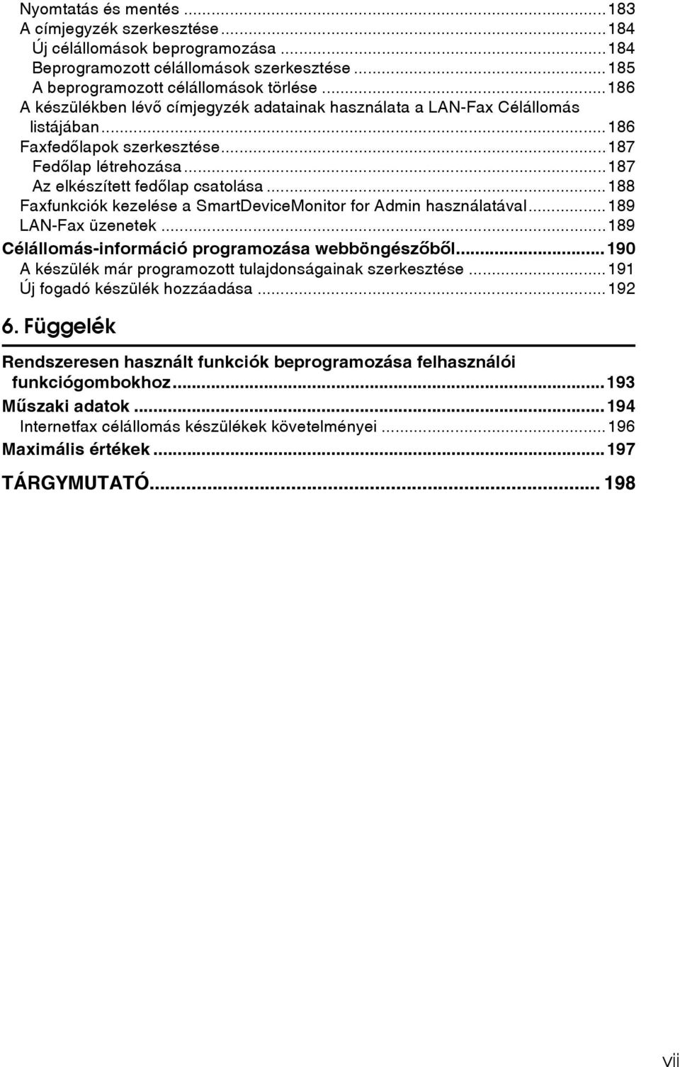 ..188 Faxfunkciók kezelése a SmartDeviceMonitor for Admin használatával...189 LAN-Fax üzenetek...189 Célállomás-információ programozása webböngészõbõl.