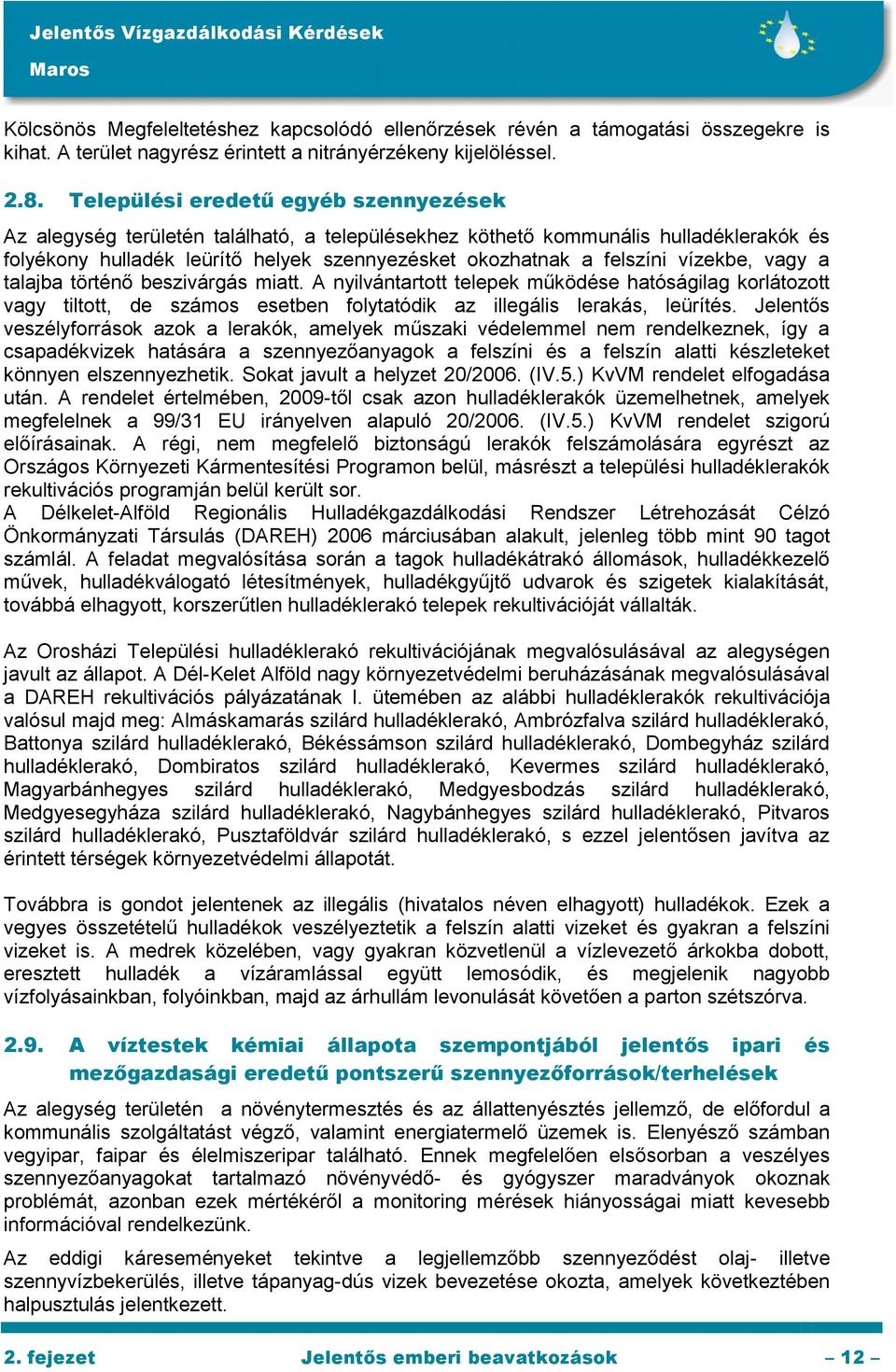 vízekbe, vagy a talajba történő beszivárgás miatt. A nyilvántartott telepek működése hatóságilag korlátozott vagy tiltott, de számos esetben folytatódik az illegális lerakás, leürítés.