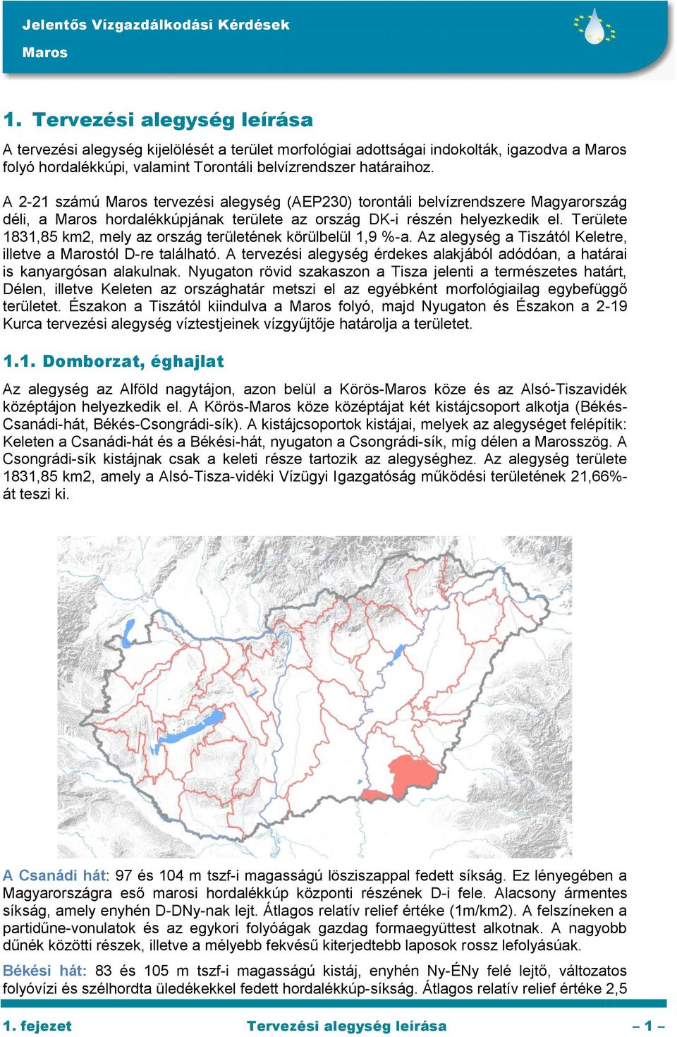 Területe 1831,85 km2, mely az ország területének körülbelül 1,9 %-a. Az alegység a Tiszától Keletre, illetve a tól D-re található.