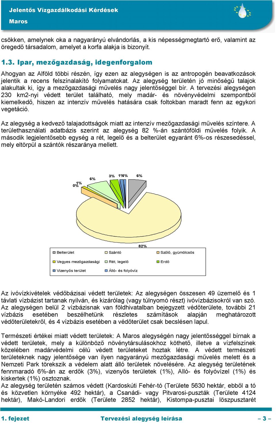 Az alegység területén jó minőségű talajok alakultak ki, így a mezőgazdasági művelés nagy jelentőséggel bír.