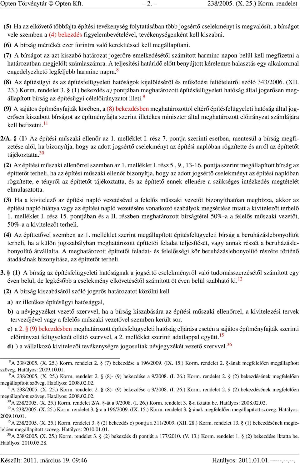 kiszabni. (6) A bírság mértékét ezer forintra való kerekítéssel kell megállapítani.